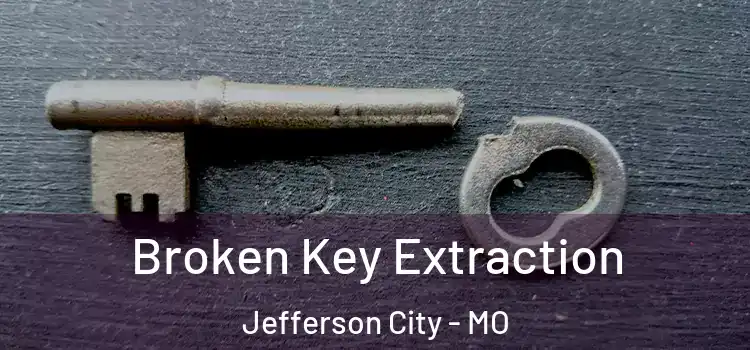 Broken Key Extraction Jefferson City - MO