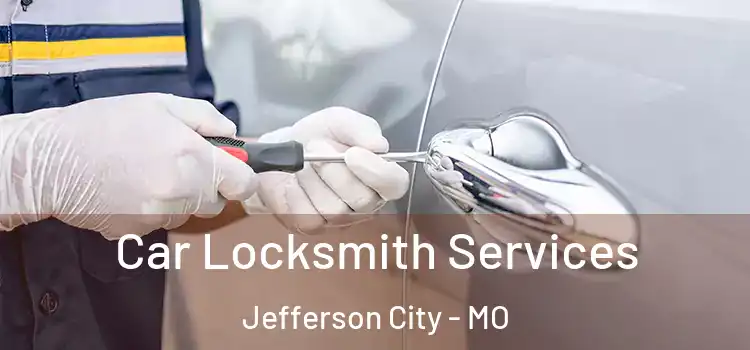 Car Locksmith Services Jefferson City - MO