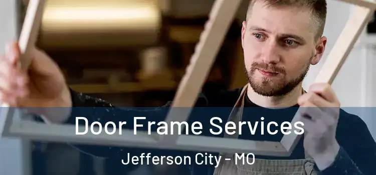 Door Frame Services Jefferson City - MO