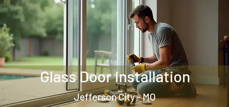 Glass Door Installation Jefferson City - MO