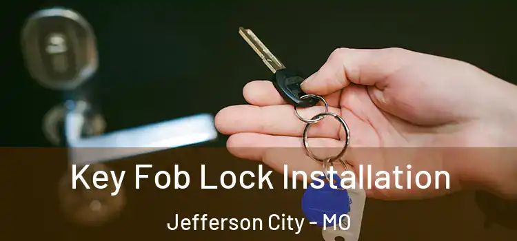 Key Fob Lock Installation Jefferson City - MO