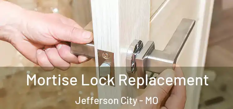 Mortise Lock Replacement Jefferson City - MO