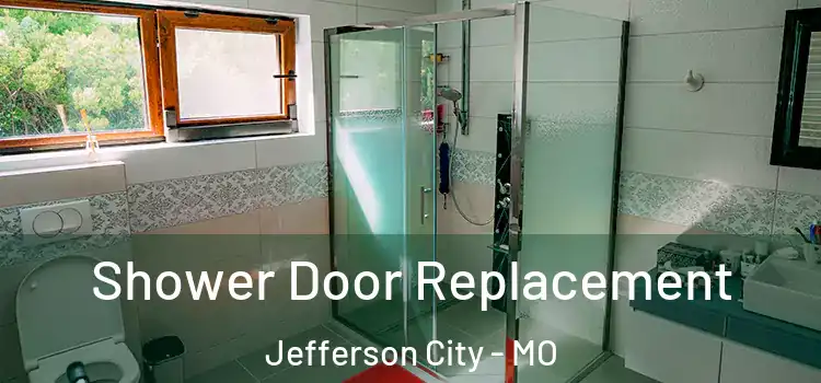 Shower Door Replacement Jefferson City - MO