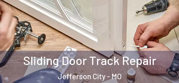 Sliding Door Track Repair Jefferson City - MO