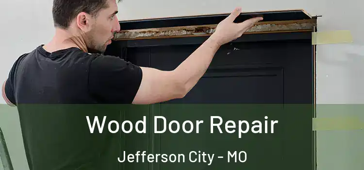 Wood Door Repair Jefferson City - MO